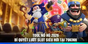 Tool Nổ Hũ 2026 – Bí Quyết Lướt Slot Siêu Hời Tại 79Kinh