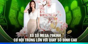 Xổ Số Mega 79Kinh – Cơ Hội Trúng Lớn Với Quay Số Đỉnh Cao